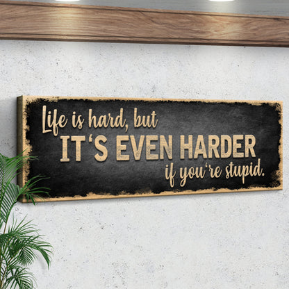 Life Is Hard It's Harder If You're Stupid Sign II