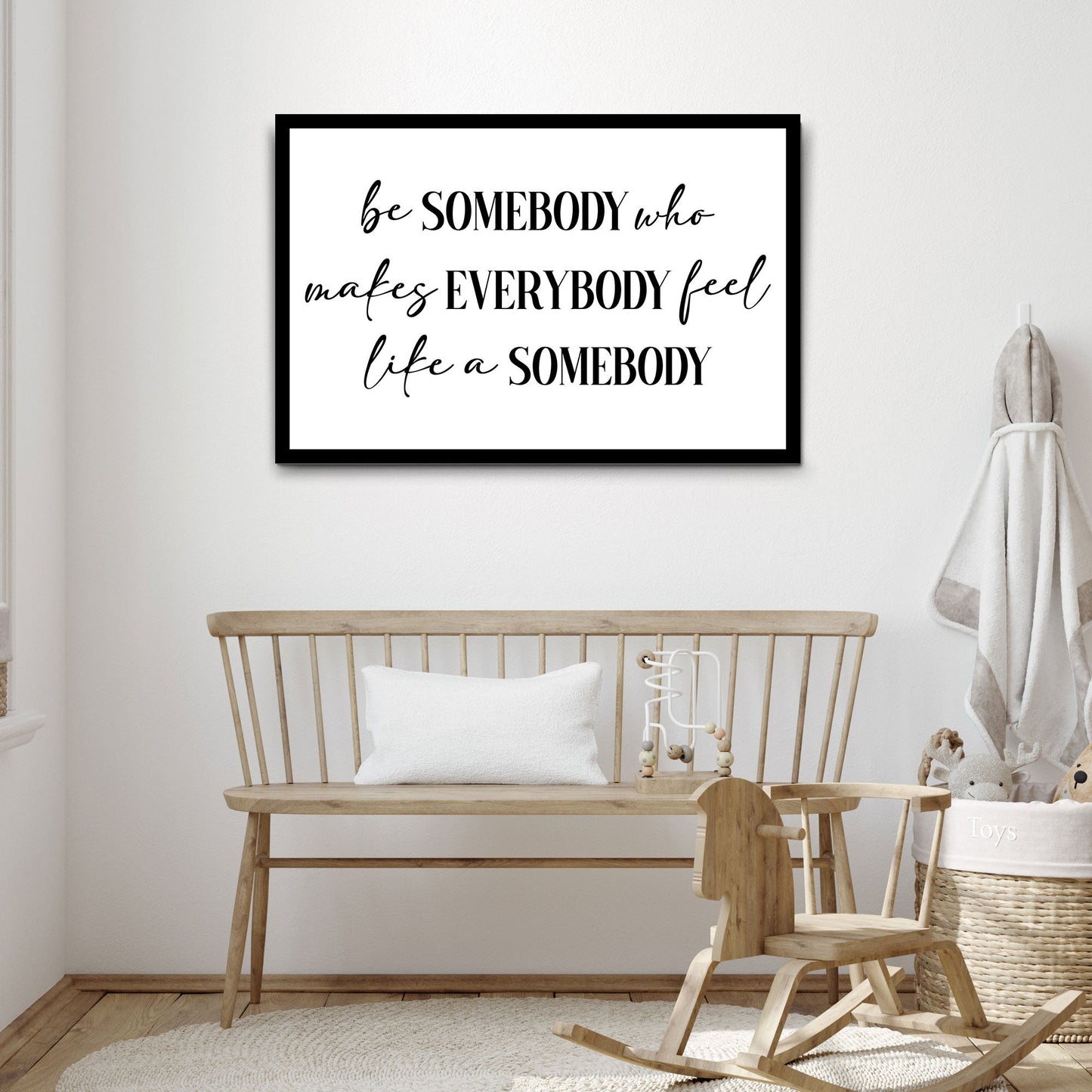 Be Somebody Who Makes Everybody Feel Like A Somebody Sign III