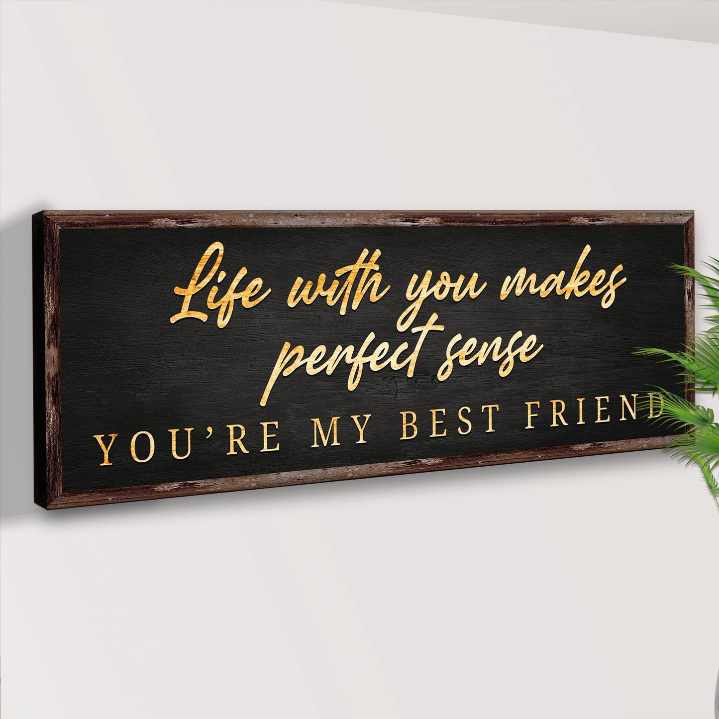 Life With You Makes Perfect Sense. You're My Best Friend Sign
