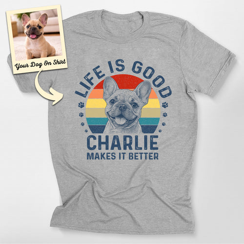 Customized French Bulldog Shirt Life is Good Bella, custom pet portrait gift for pet lovers