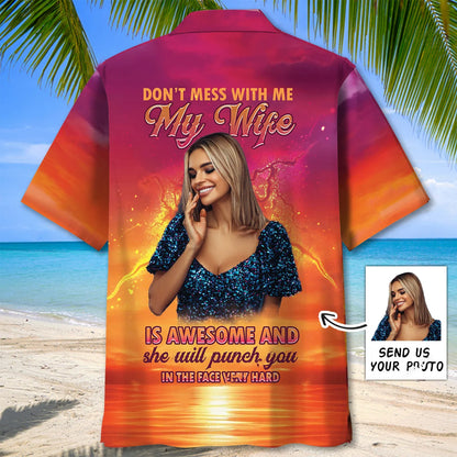 Don T Mess with Me my Wife is Awesome Custom Photo Hawaiian Shirt