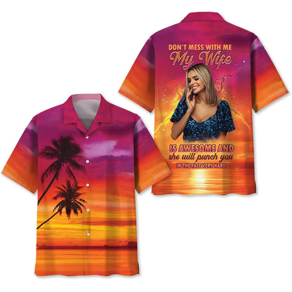 Don T Mess with Me my Wife is Awesome Custom Photo Hawaiian Shirt