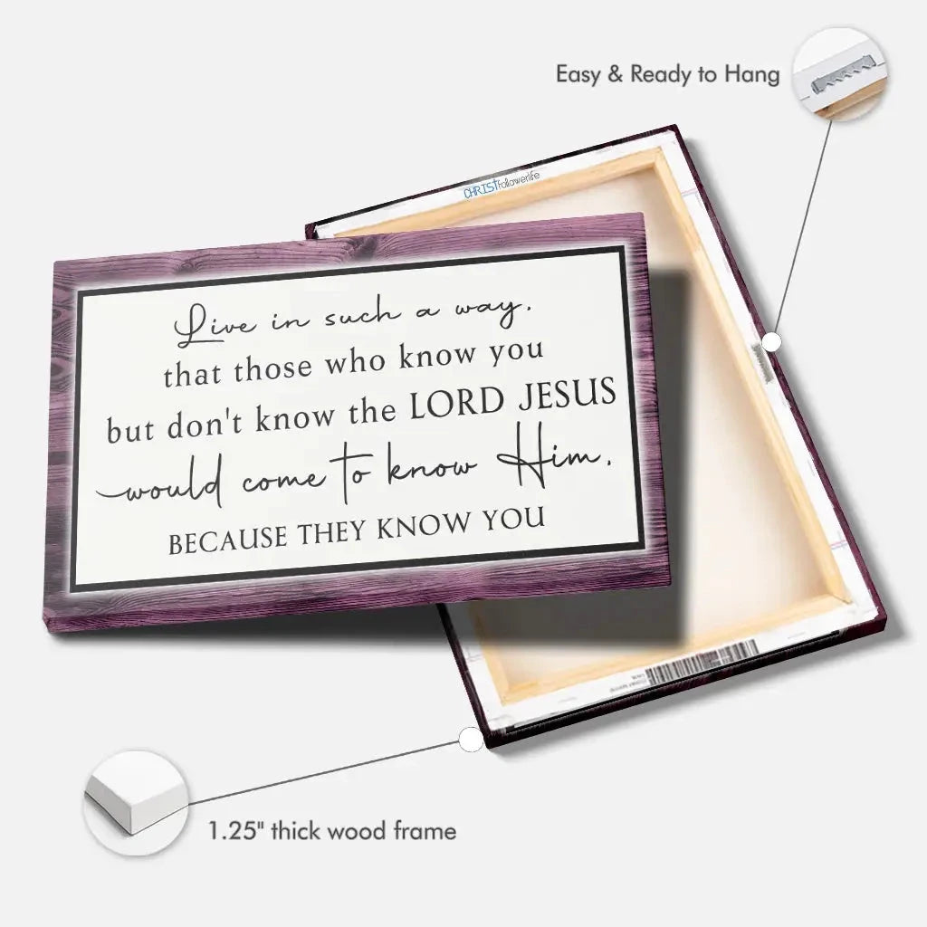 live in such a way that those who know you christian wall art canvas (Landscape) (view 4)