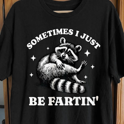 Sometimes I Just Be Fartin' Raccoon Shirt, funny meme tee gift (view 3)