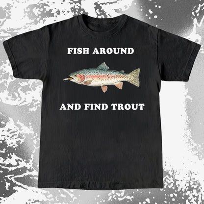 Fish Around And Find Trout Funny Fishing Shirt (view 3)