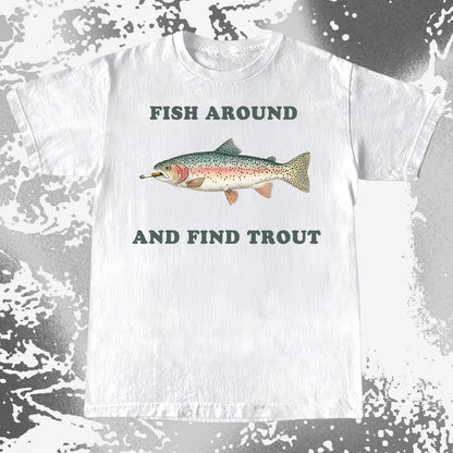 Fish Around And Find Trout Funny Fishing Shirt (view 2)