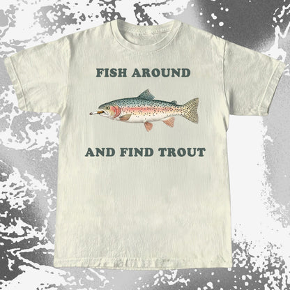 Fish Around And Find Trout Funny Fishing Shirt (view 4)