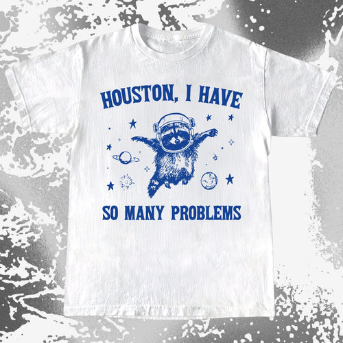 Houston I Have So Many Problems Raccoon Astronaut, funny meme tee gift