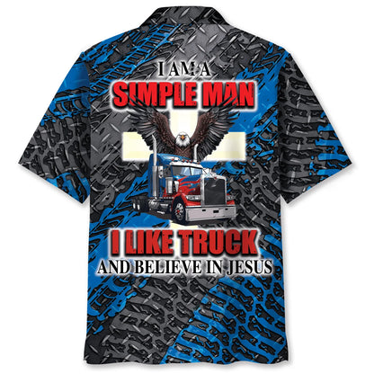 I Am a Simple Man Like Truck and Believe in Jesus Hawaiian Shirt