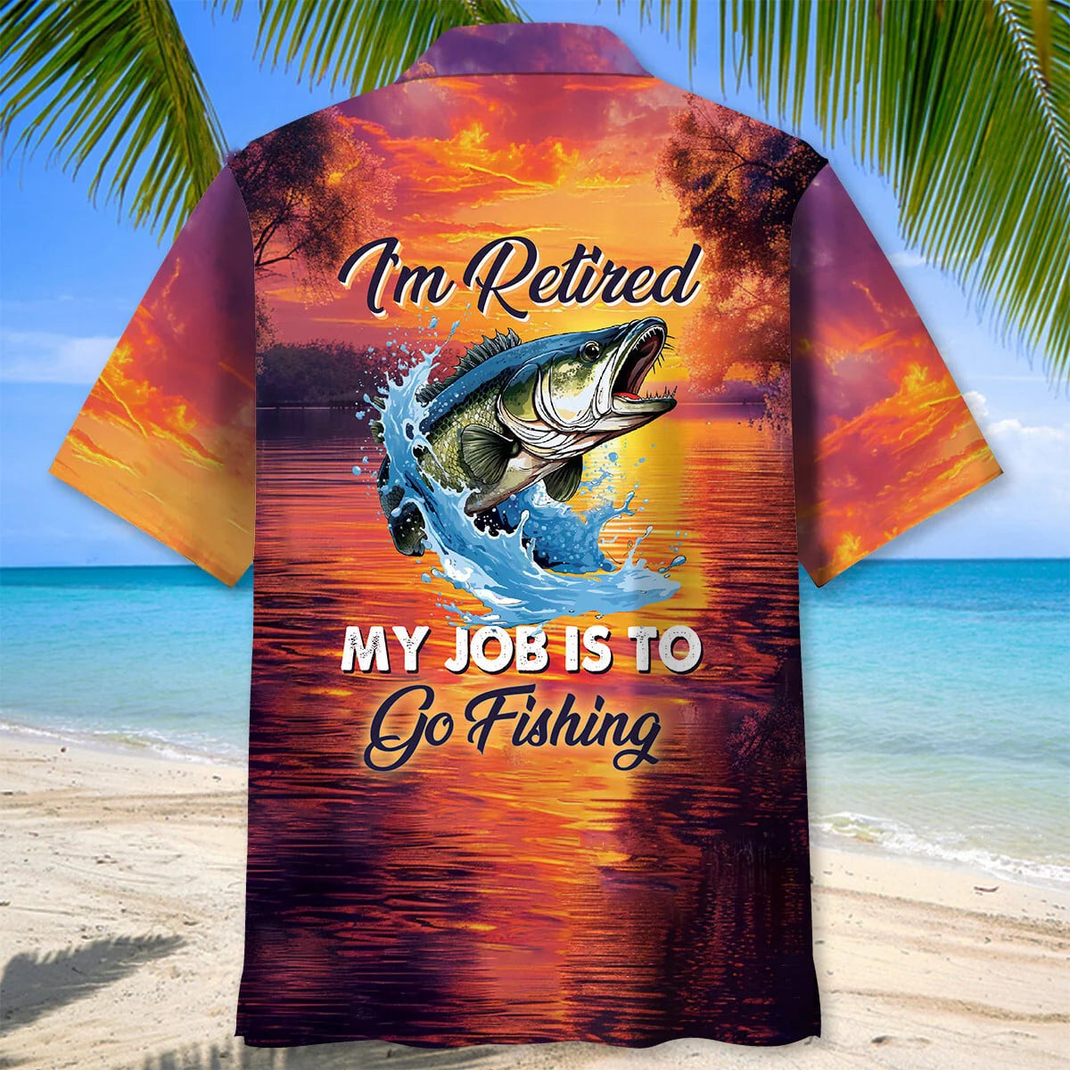 I M Retired my Job is to Go Fishing Hawaiian Shirt