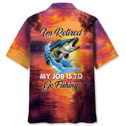 I M Retired my Job is to Go Fishing Hawaiian Shirt