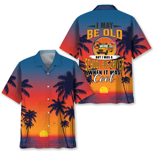 I May Be Old But I Was a School Bus Driver When It Was Cool Hawaiian S - S - hawaiian shirt