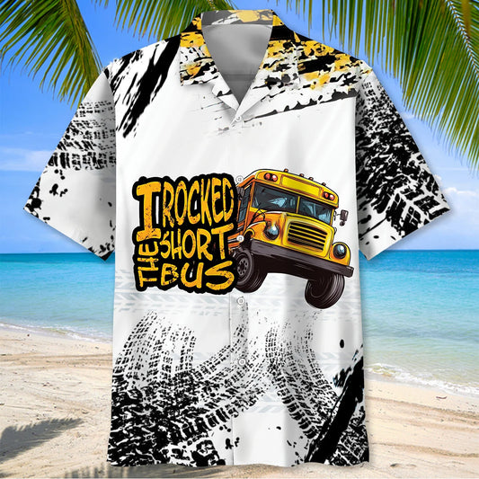 I Rocked the Short School Bus Hawaiian Shirt
