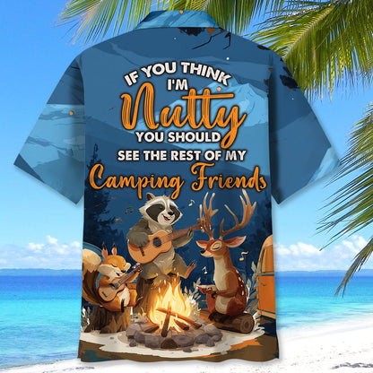 If You Think I M Nutty You Should See the Rest of my camping friend hawaiin shirt - hawaiian shirt