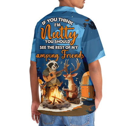 If You Think I M Nutty You Should See the Rest of my camping friend hawaiin shirt - hawaiian shirt