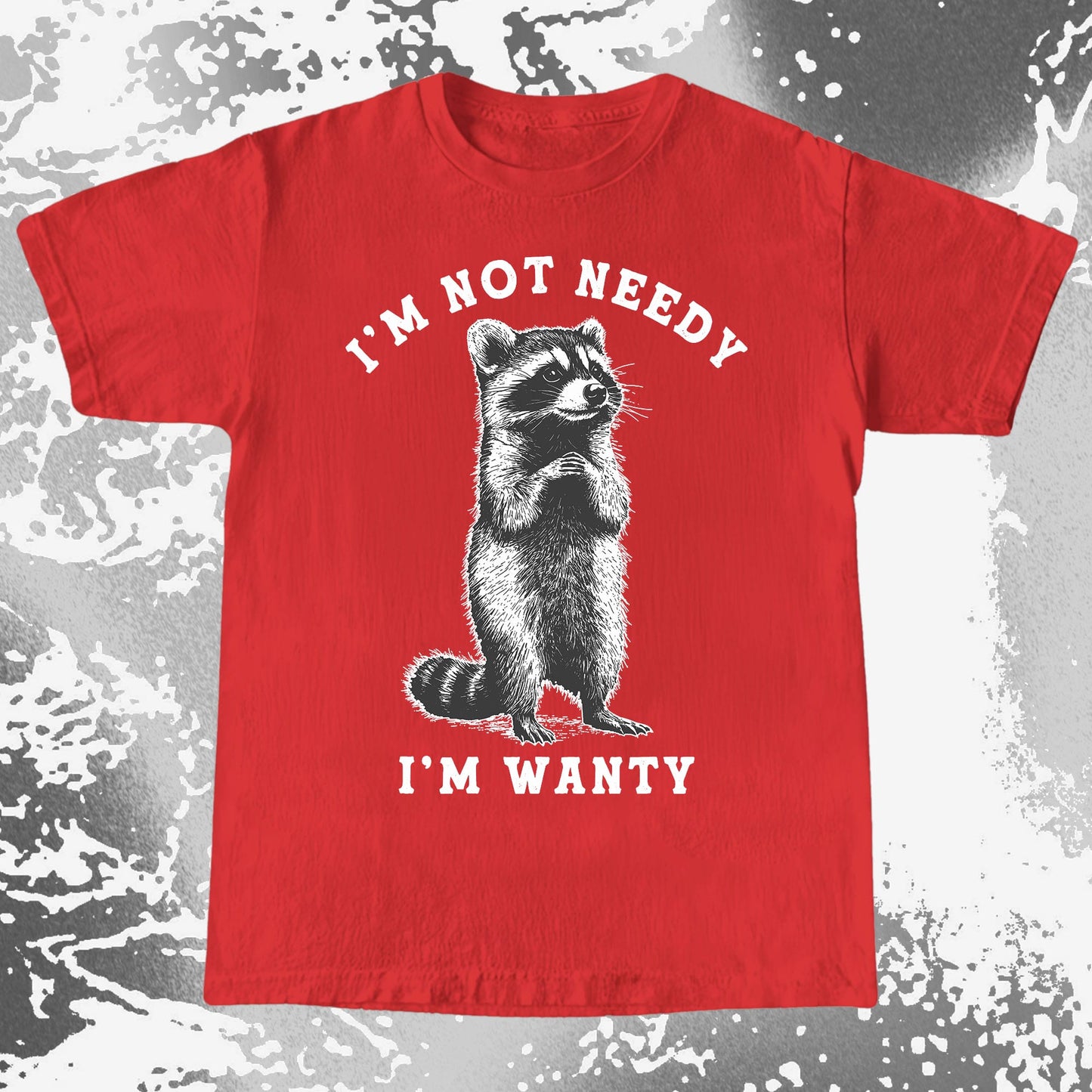I'm Not Needy I'm Wanty Funny Raccoon, funny meme tee gift (view 6)