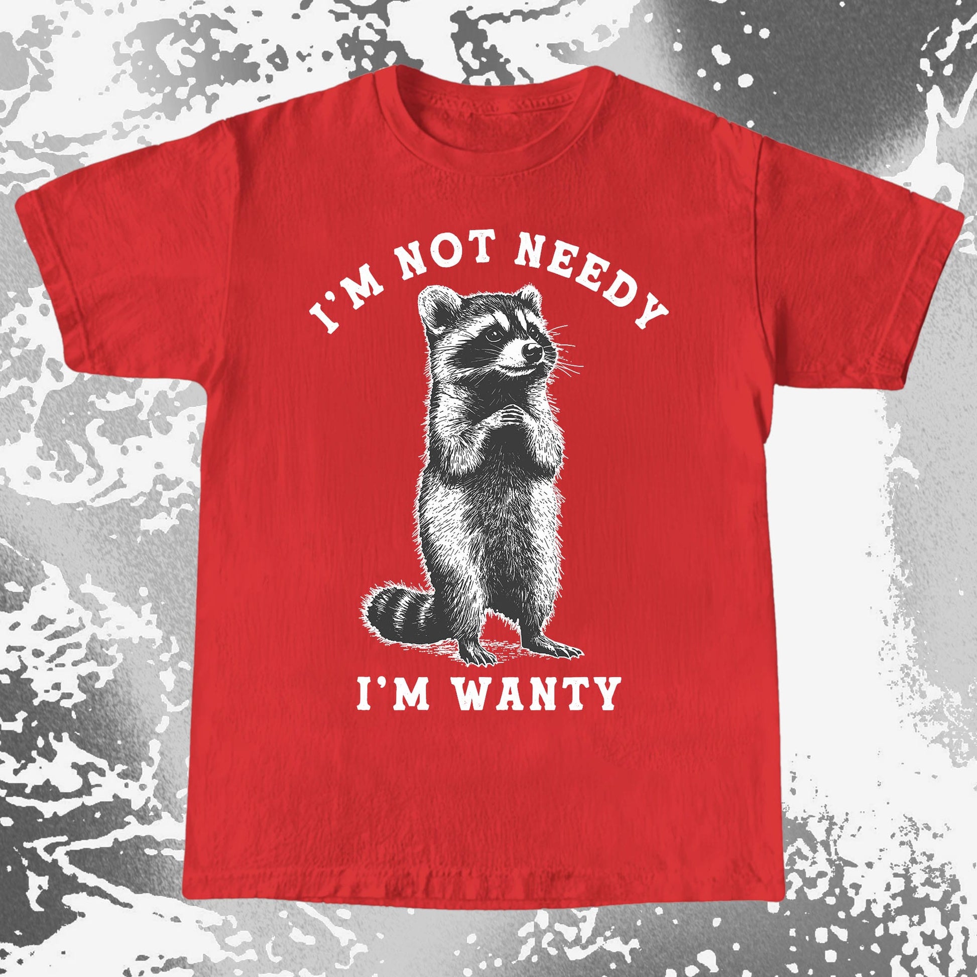 I'm Not Needy I'm Wanty Funny Raccoon, funny meme tee gift (view 6)