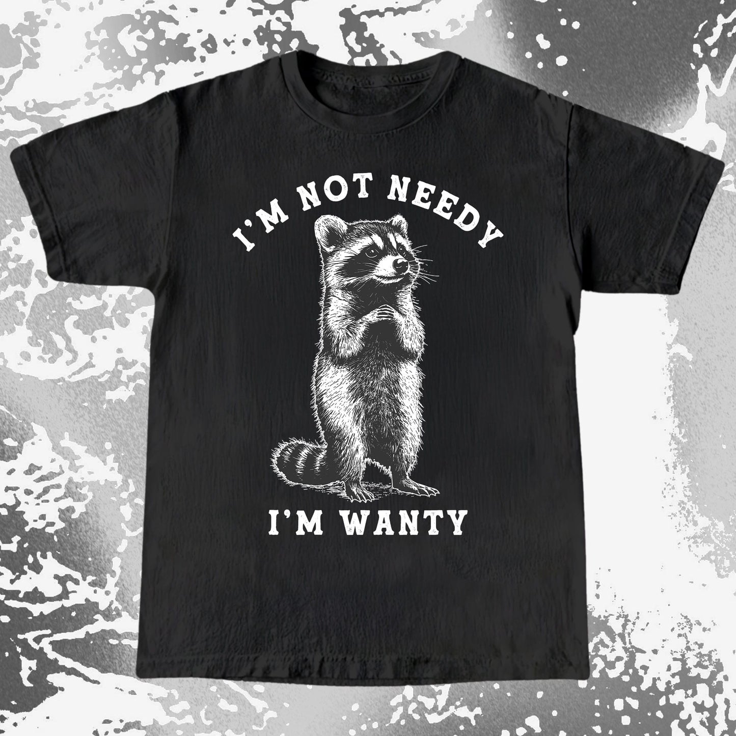 I'm Not Needy I'm Wanty Funny Raccoon, funny meme tee gift (view 3)