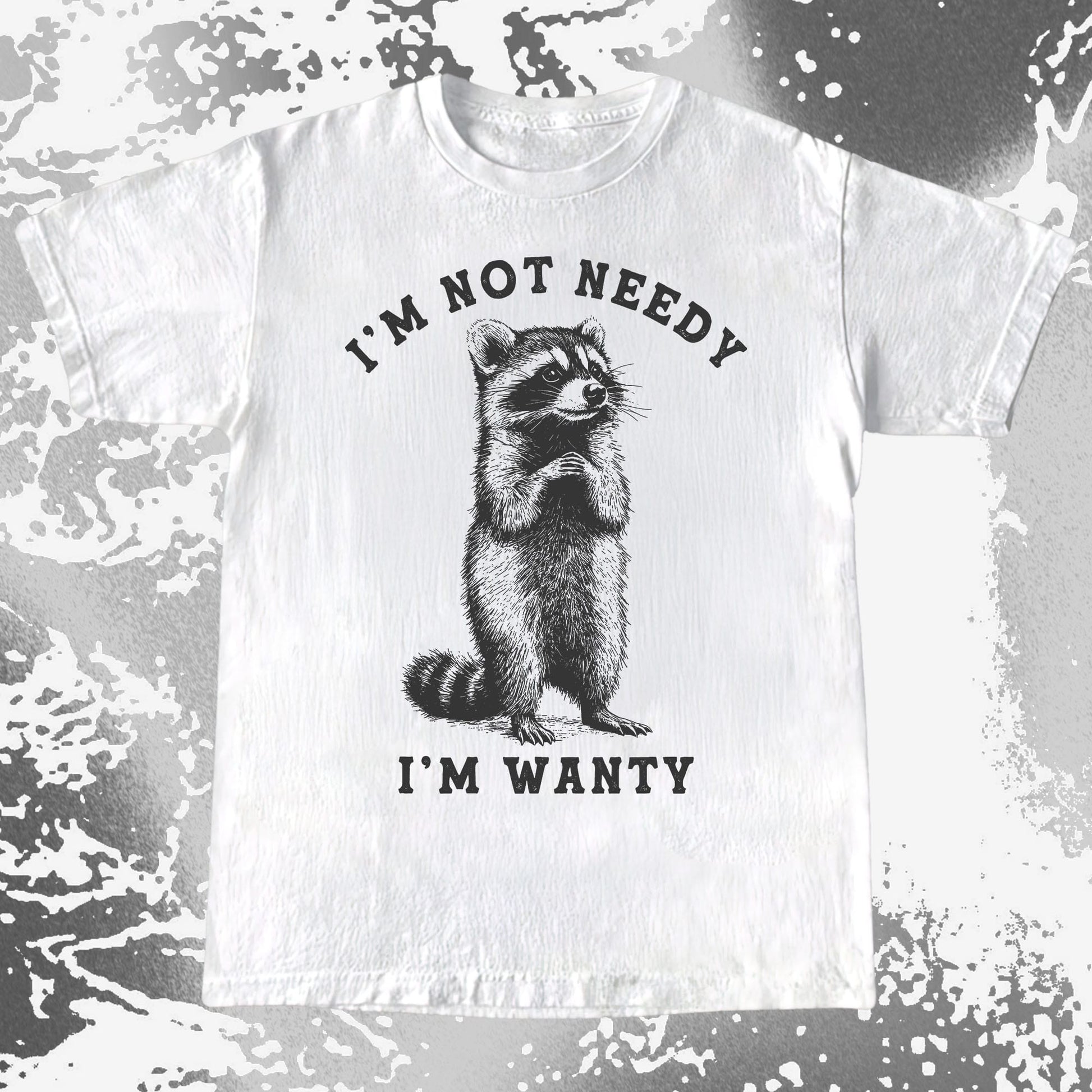 I'm Not Needy I'm Wanty Funny Raccoon, funny meme tee gift (view 2)