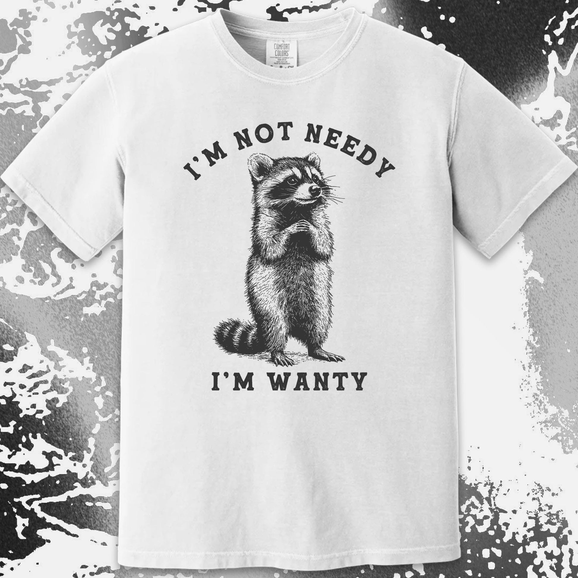 I'm Not Needy I'm Wanty Funny Raccoon, funny meme tee gift (view 16)