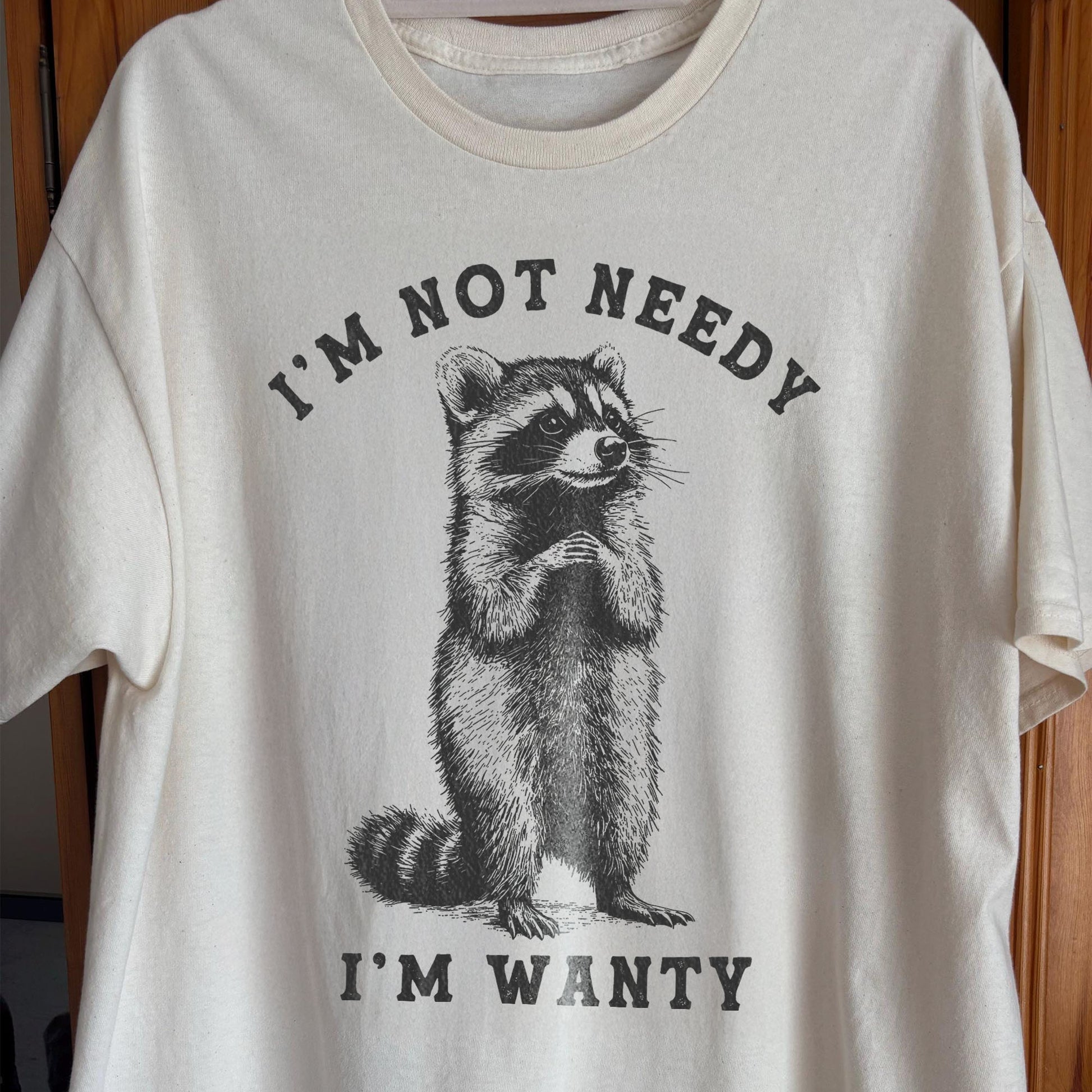 I'm Not Needy I'm Wanty Funny Raccoon, funny meme tee gift