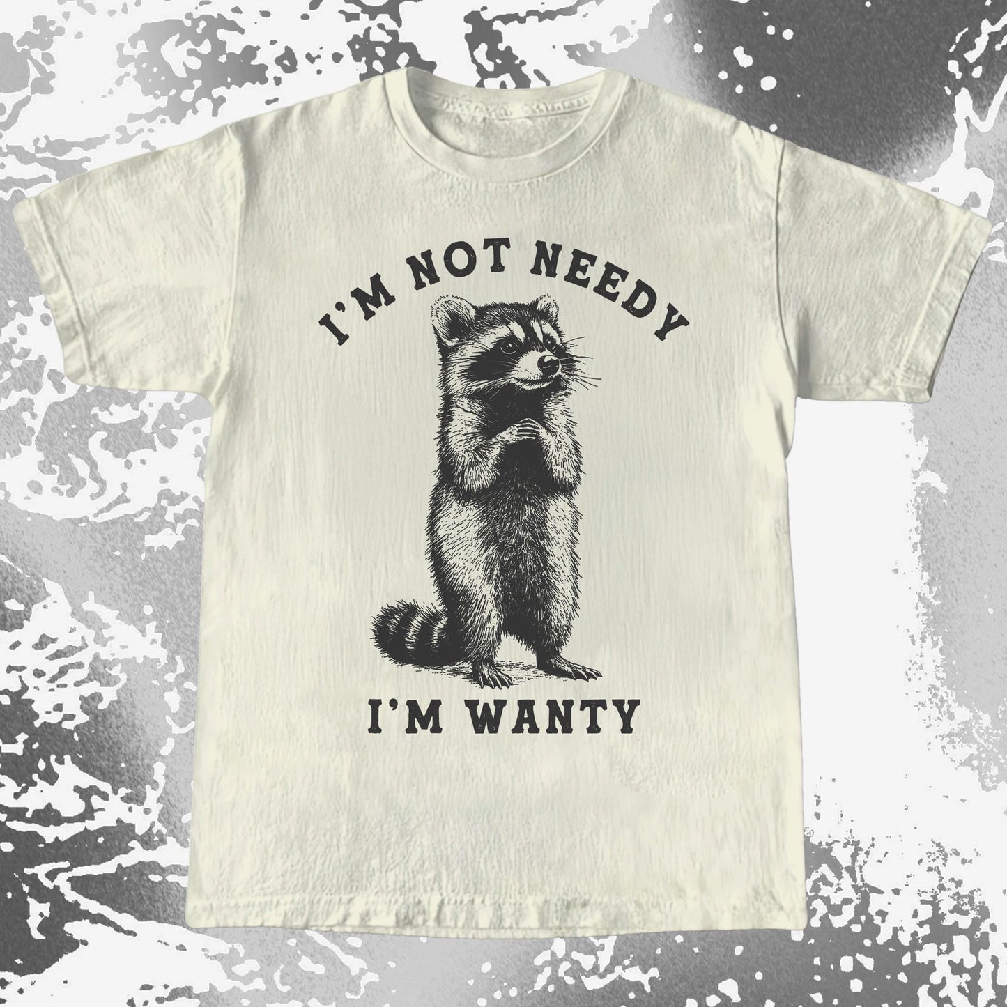 I'm Not Needy I'm Wanty Funny Raccoon, funny meme tee gift (view 4)