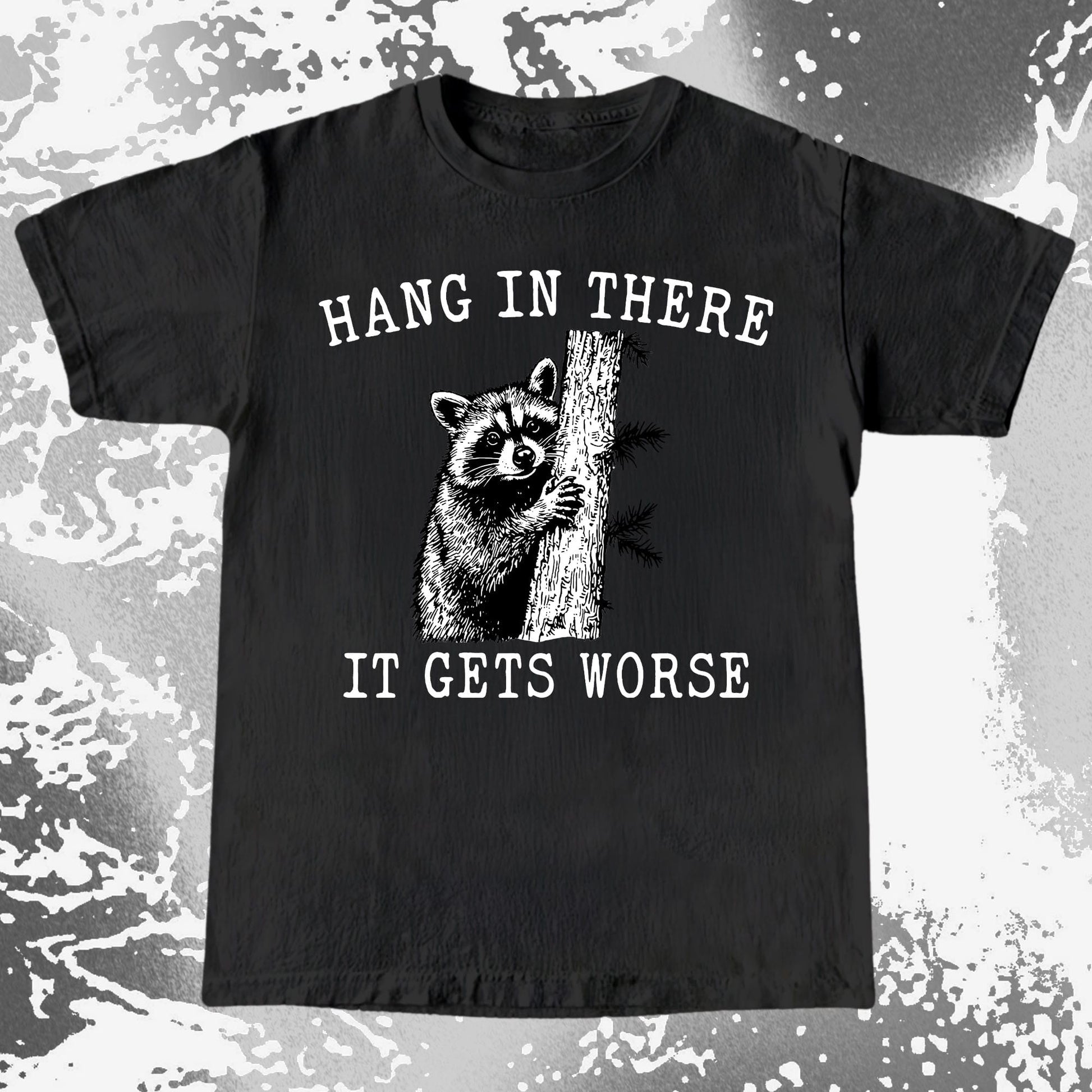 Hang In There It Gets Worse Raccoon Shirt, funny meme tee gift (view 2)