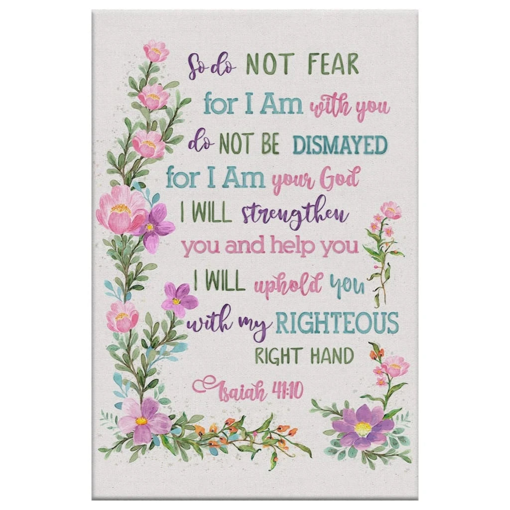 so do not fear for i am with you wall art flowers isaiah 41 10 canvas print (view 5)