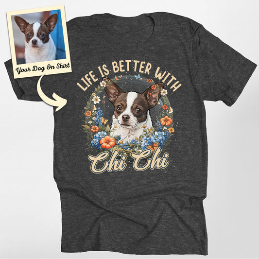 Personalized Chihuahua Life is Better Flower Unise