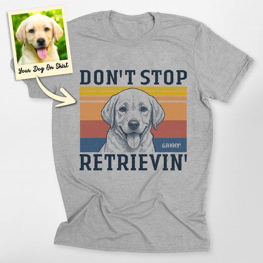 Personalized Don't Stop Retrieving Labrador T-Shirt