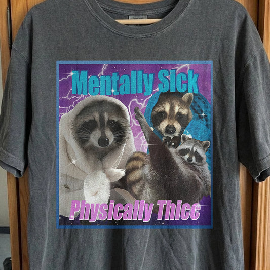 Mentally Sick Physically Thicc Raccoon T-Shirt, funny meme tee gift