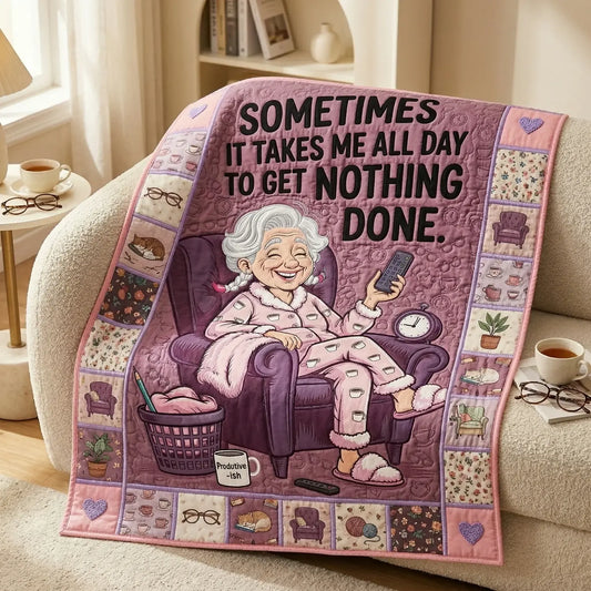 Sometimes It Take Me All Day Quilt Blanket