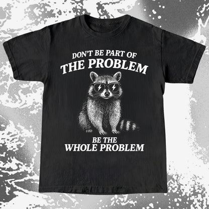 Be The Whole Problem Raccoon, funny meme tee gift (view 3)
