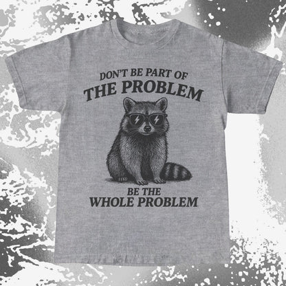Be The Whole Problem Raccoon, funny meme tee gift (view 7)