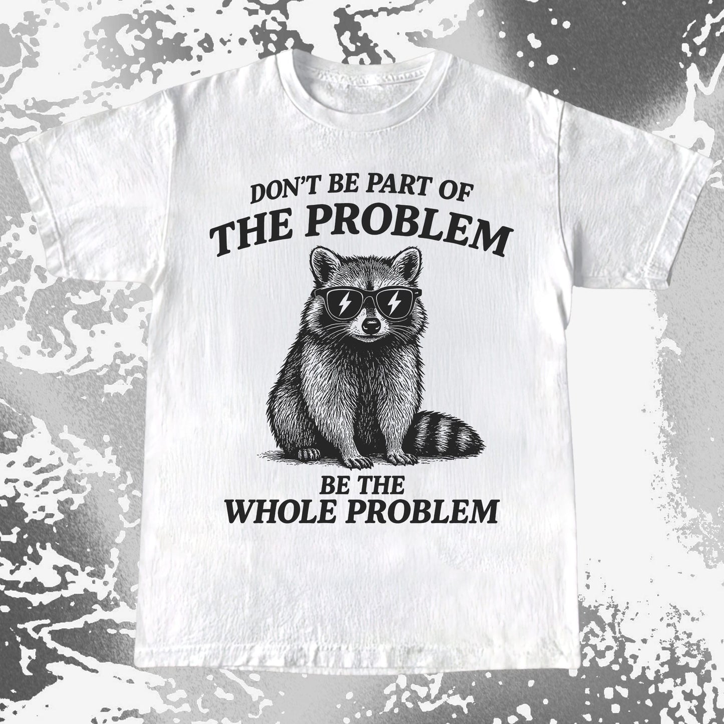 Be The Whole Problem Raccoon, funny meme tee gift (view 2)