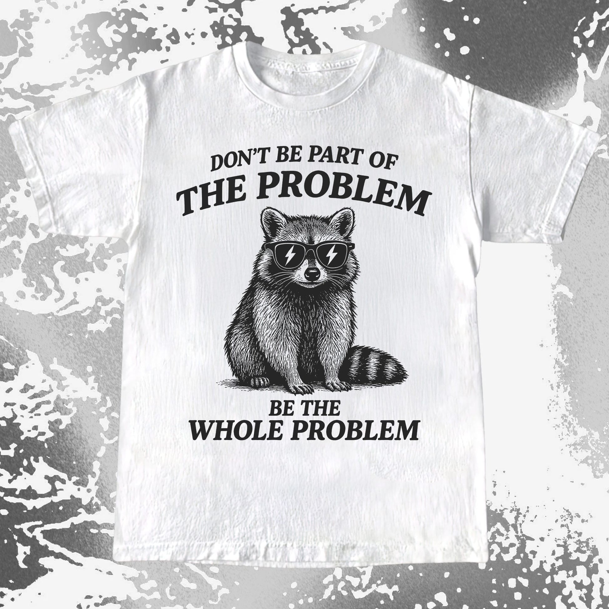 Be The Whole Problem Raccoon, funny meme tee gift (view 2)