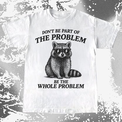 Be The Whole Problem Raccoon, funny meme tee gift (view 2)