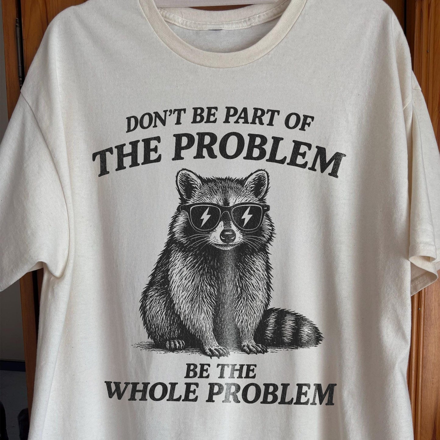 Be The Whole Problem Raccoon, funny meme tee gift
