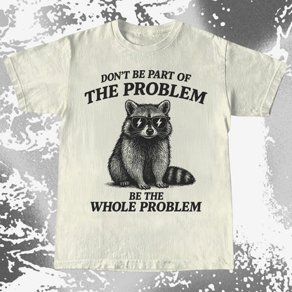 Be The Whole Problem Raccoon, funny meme tee gift (view 4)