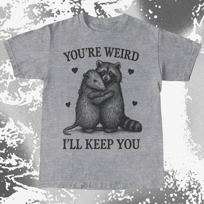 Raccoon Opossum You're Weird I'll Keep You, funny meme tee gift (view 5)